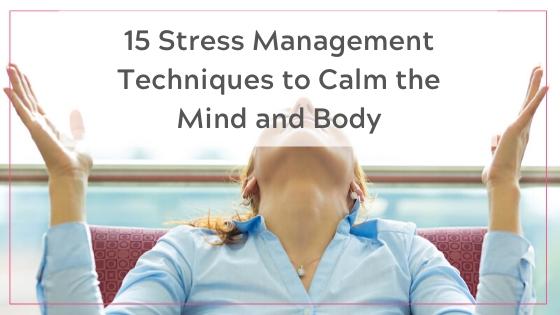 15 Easy Stress Management Techniques to Calm the Mind & Body + Free  Printable - TEACH SMART with me