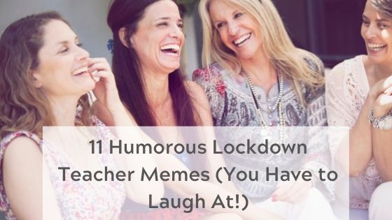 11 Humorous Lockdown Teacher Memes blog post banner - 4 women sitting around laughing together
