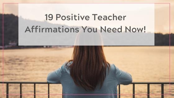 19 positive teacher affirmations You Need Now! blog post banner
