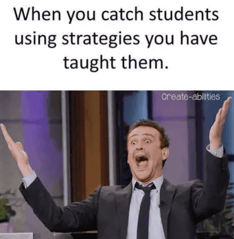 Man making a very excited face with text "When you catch students using strategies you have taught them"