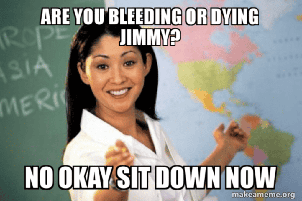 Funny teacher memes of a teacher in front of a map with text, "Are you bleeding or dying, Jimmy? No, okay go sit down."