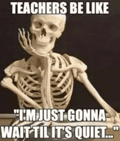 Skeleton with a smug pose and text, "Teachers be like 'I'm just gonna wait til it's quiet..."