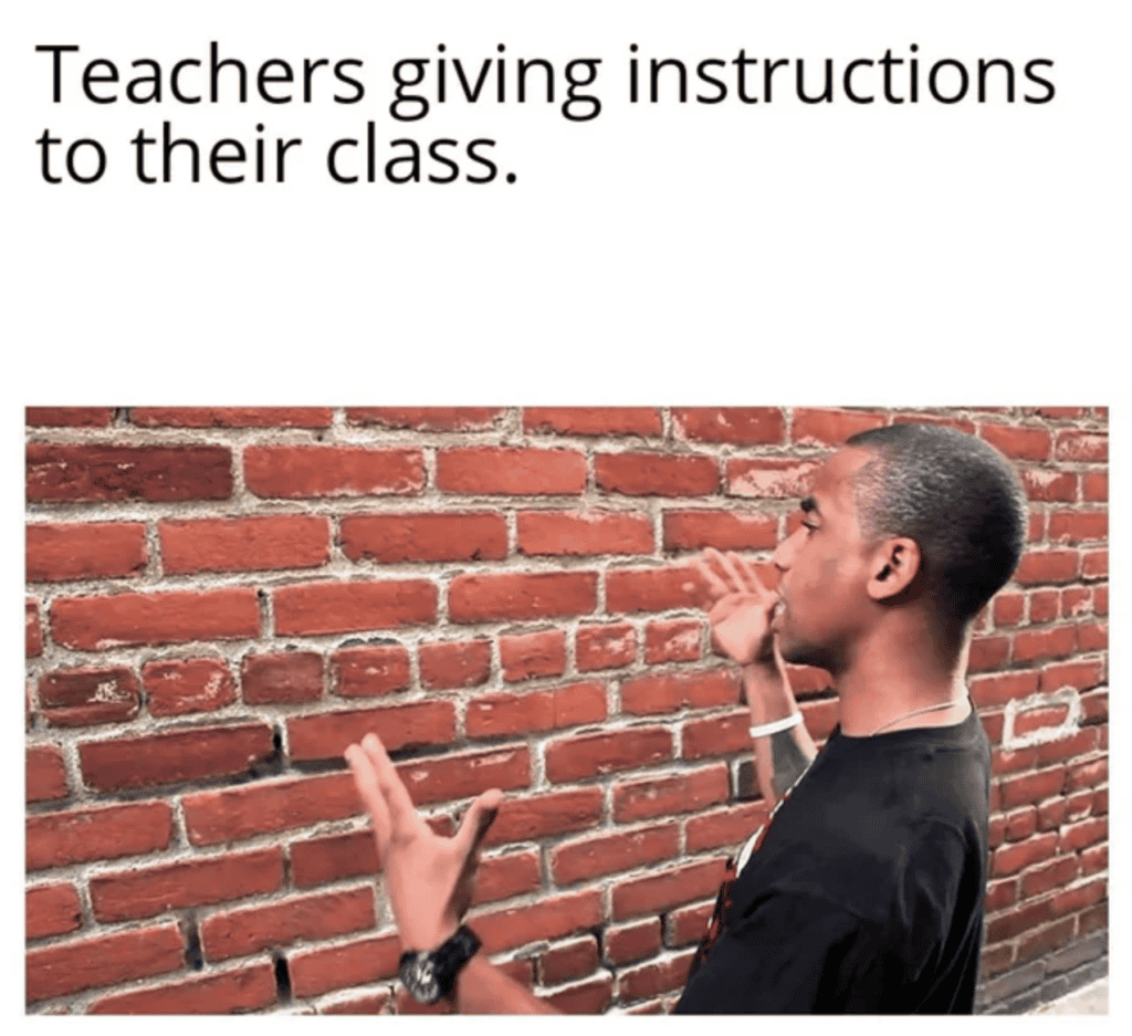 Funny teacher memes of a man talking to a brick wall with text "Teachers giving instructions to their class."
