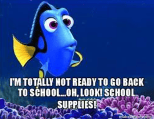 Funny teacher memes of Dory from Finding Nemo with text, "I'm totally not ready to go back to school...oh look, school supplies!"