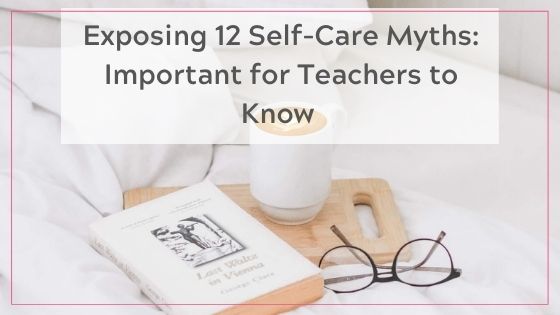 Exposing 12 self-care myths: important for teachers to know - blog banner