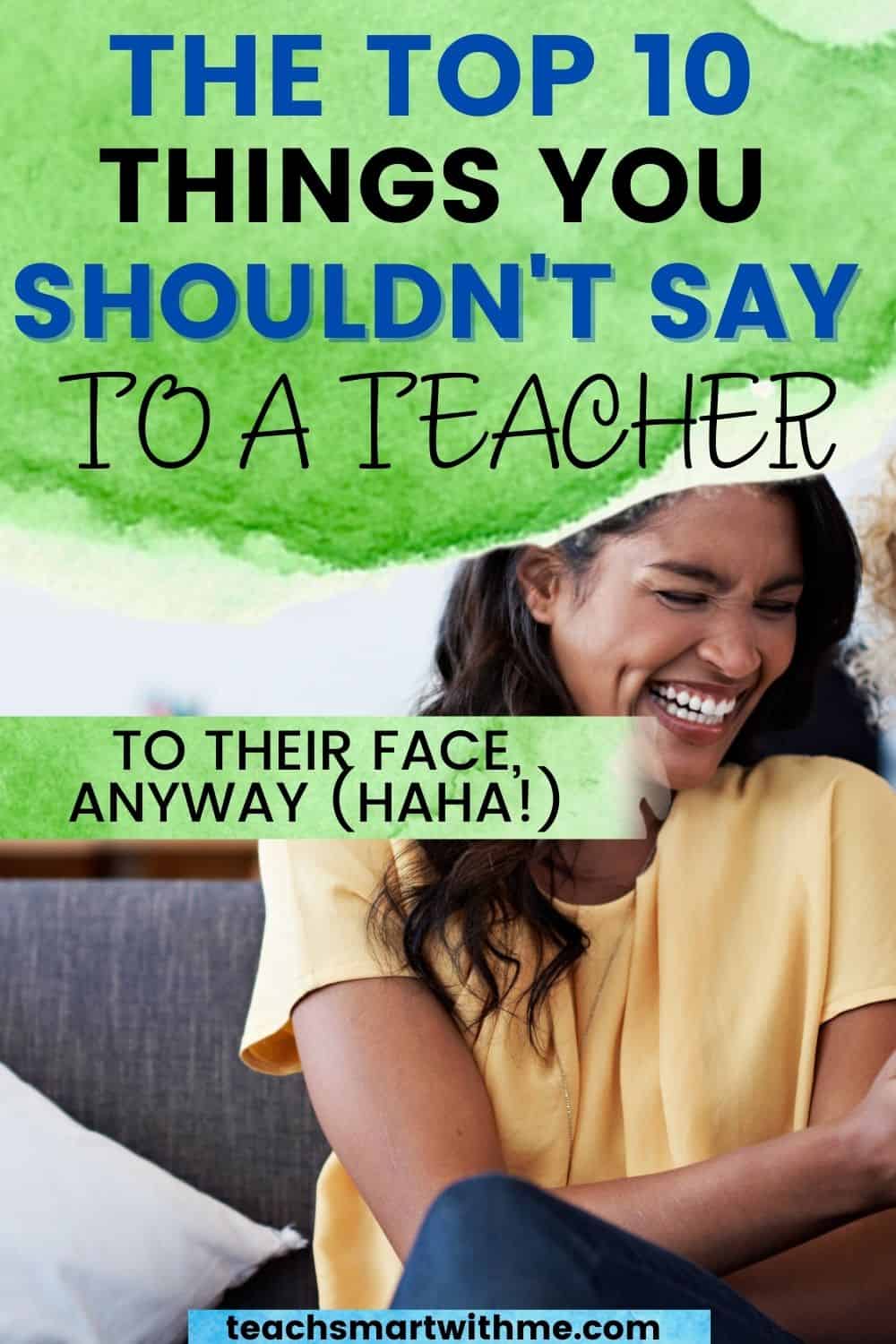 The Top 10 Things You Shouldn T Say To A Teacher To Their Face Anyway   The Top 10 Things You Shouldnt Say To A Teacher Pinterest 