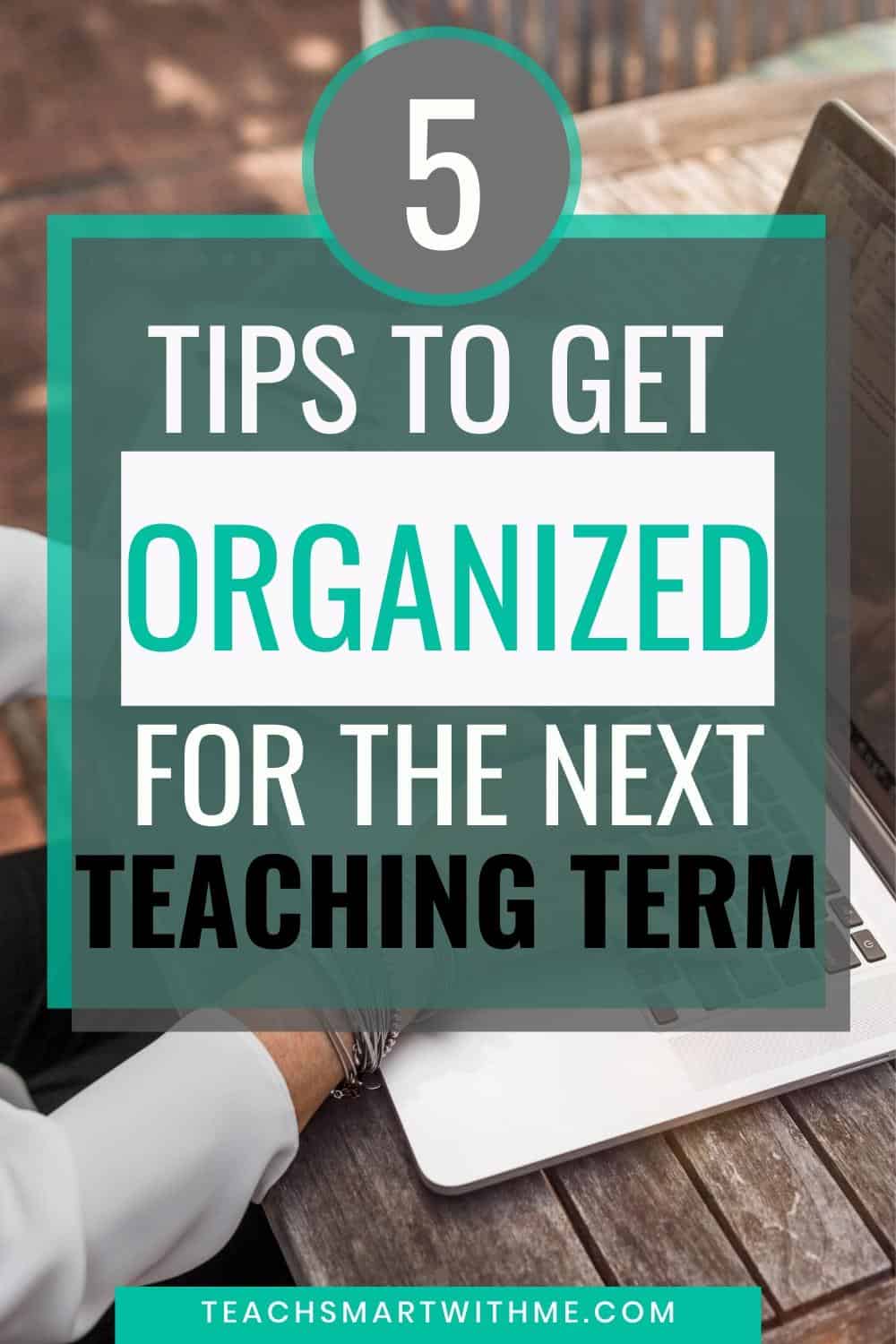 5 Easy Tips How to be More Organized as a Teacher Next Term - TEACH ...