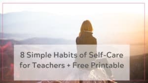 8 Simple Habits For Teacher Self Care + Free Printable - TEACH SMART ...