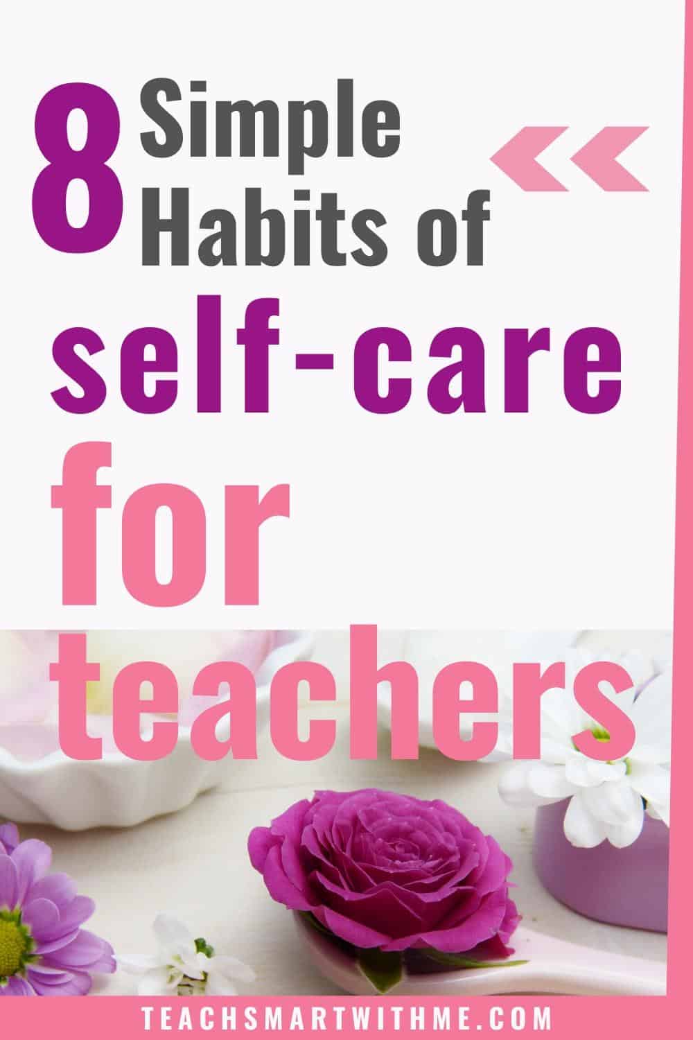 8 Simple Habits for Teacher Self Care + Free Printable - TEACH SMART ...