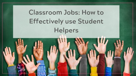 How to use student helpers to effectively do classroom jobs
