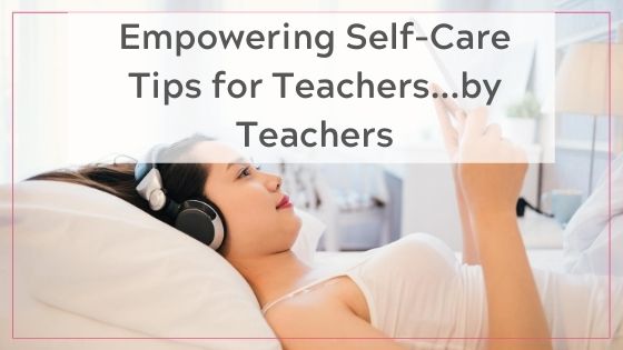 Empowering Self-Care Tips for Teachers, by teachers. Blog banner. Girl lying in bed relaxing and reading