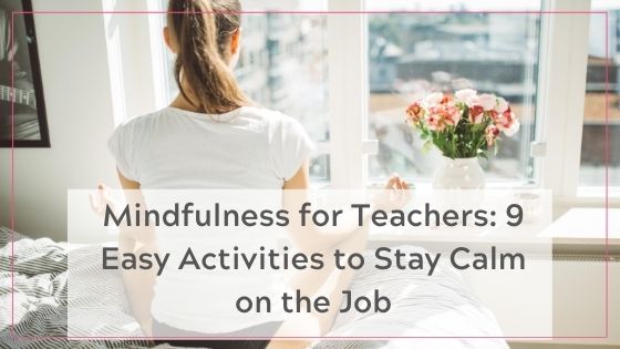 Mindfulness for teachers; 9 Easy Activities to stay calm on the job blog post - woman sitting onher bed in the mediation state in front of a sunny window