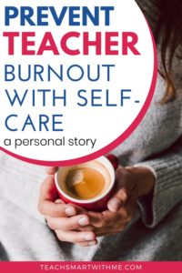 Practicing Teacher Self-Care To Prevent Burnout - TEACH SMART With Me