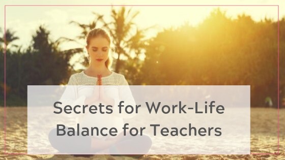 secrets for work-life balance for teachers