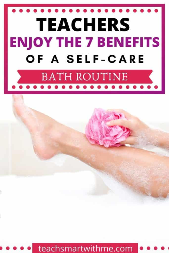 Teachers enjoy the 7 benefits of a self-care bath routine