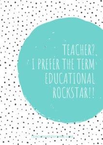 Inspirational Quote - Teacher? I prefer the term educational rockstar!!