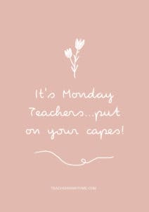 Inspirational Quote - It's Monday Teachers...put on your capes!