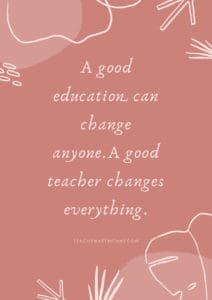 Inspirational Quote - A good education can change anyone. A good teachers changes everything.