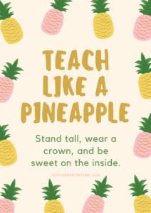 Inspirational Quote -Teach like a pineapple: Stand tall, wear a crown and be sweet on the inside