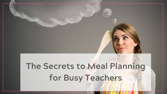 Easy Meal planning for busy teachers