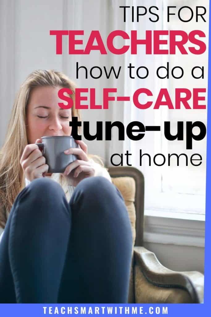 Teacher self-care. While you're at home, take the time to do a self-care tune-up. 