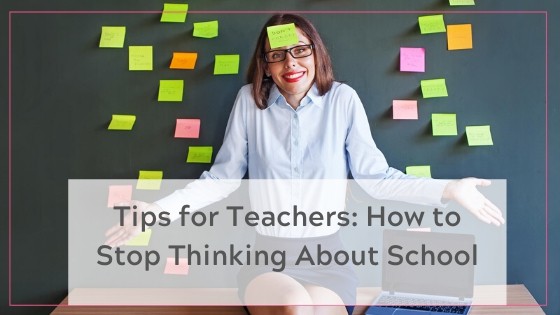 How to stop thinking about school