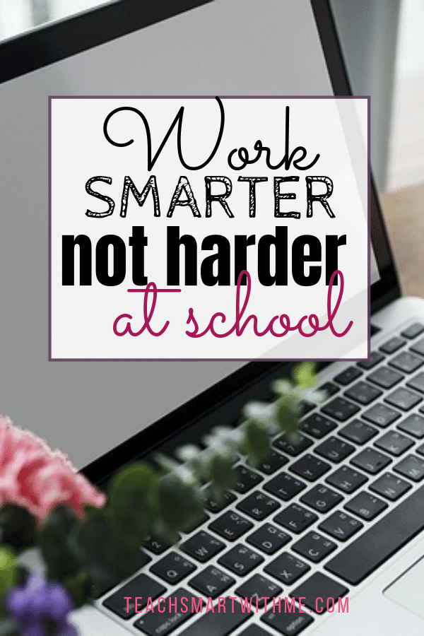 Work smarter not harder as a teacher